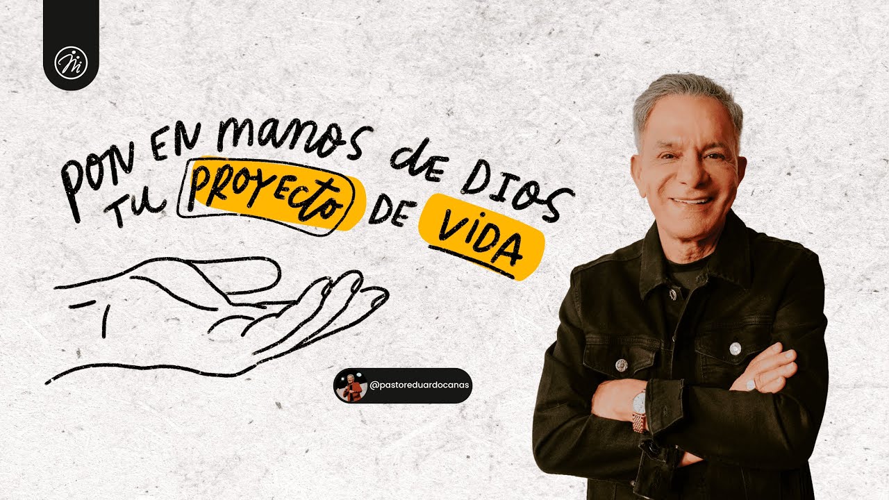 Pon en manos de Dios tu proyecto de vida | Pastor Eduardo Cañas | 26 de enero 2025