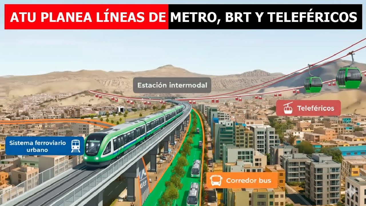 ATU tiene planea construir metros, BRT y telef&eacute;ricos 2025 - 2045