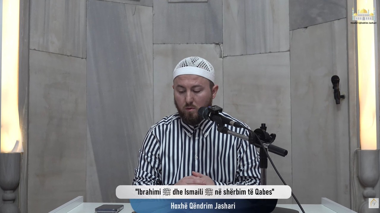 |19| Ibrahimi ﷺ dhe Ismaili ﷺ në shërbim të Qabes - Hoxhë Qëndrim Jashari