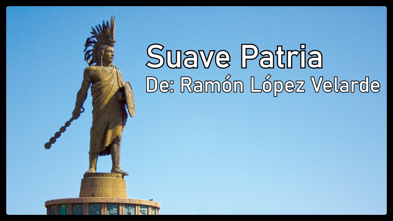 Suave patria. De: Ramón López Velarde