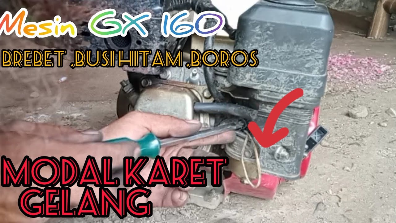 mesin gx160 brebet ,busi hitam ,boros,pakai gelang karet beres