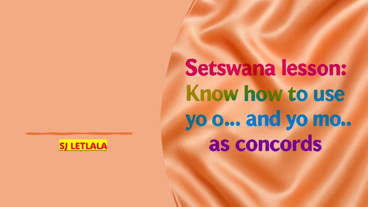 Setswana Lessons : How do I use Yo o and Yo mo when talking | Concordial Agreement in Setswana