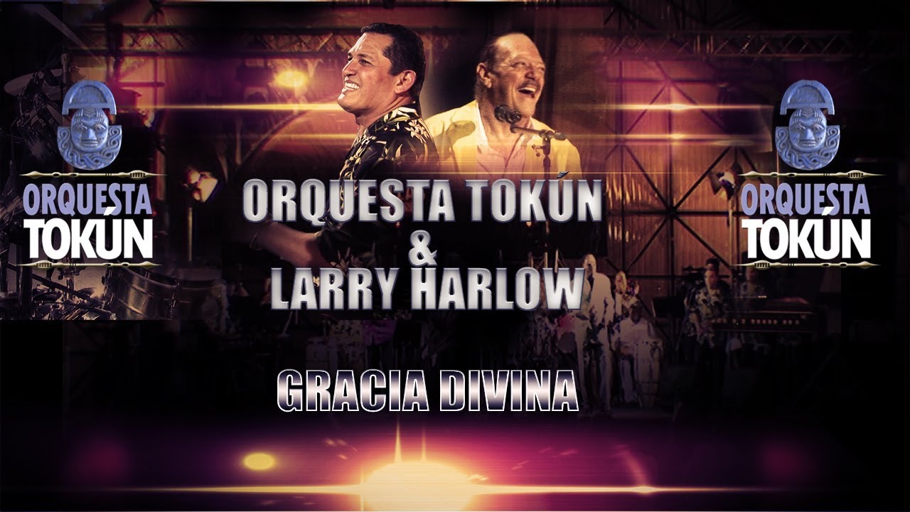 ORQUESTA TOKÚN & LARRY HARLOW ''GRACIA DIVINA''
