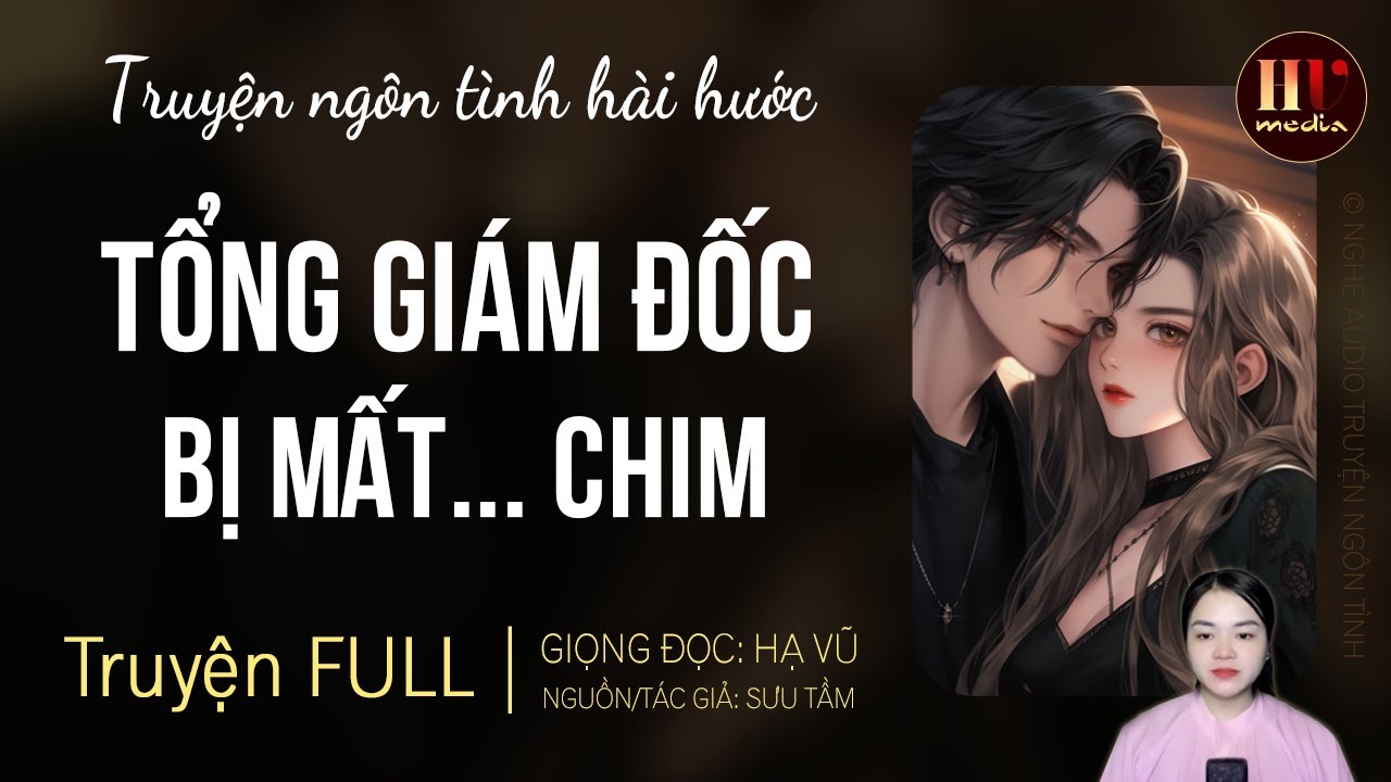 [Truyện FULL] Tổng Giám Đốc Bị Mất... Chim | Truyện Ngôn Tình Hài Hước Về Bạn Trai Cũ Tổng Tài