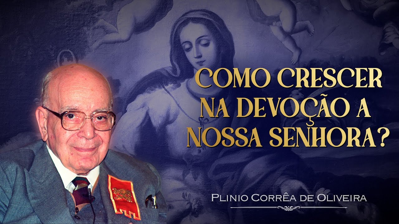 A DEVOÇÃO a NOSSA SENHORA | Dr. Plinio Corrêa de Oliveira