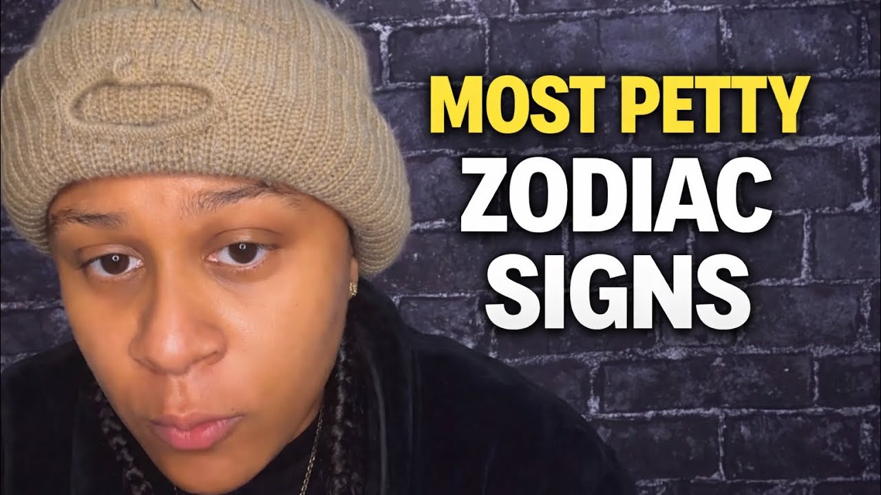 Most petty zodiac signs..