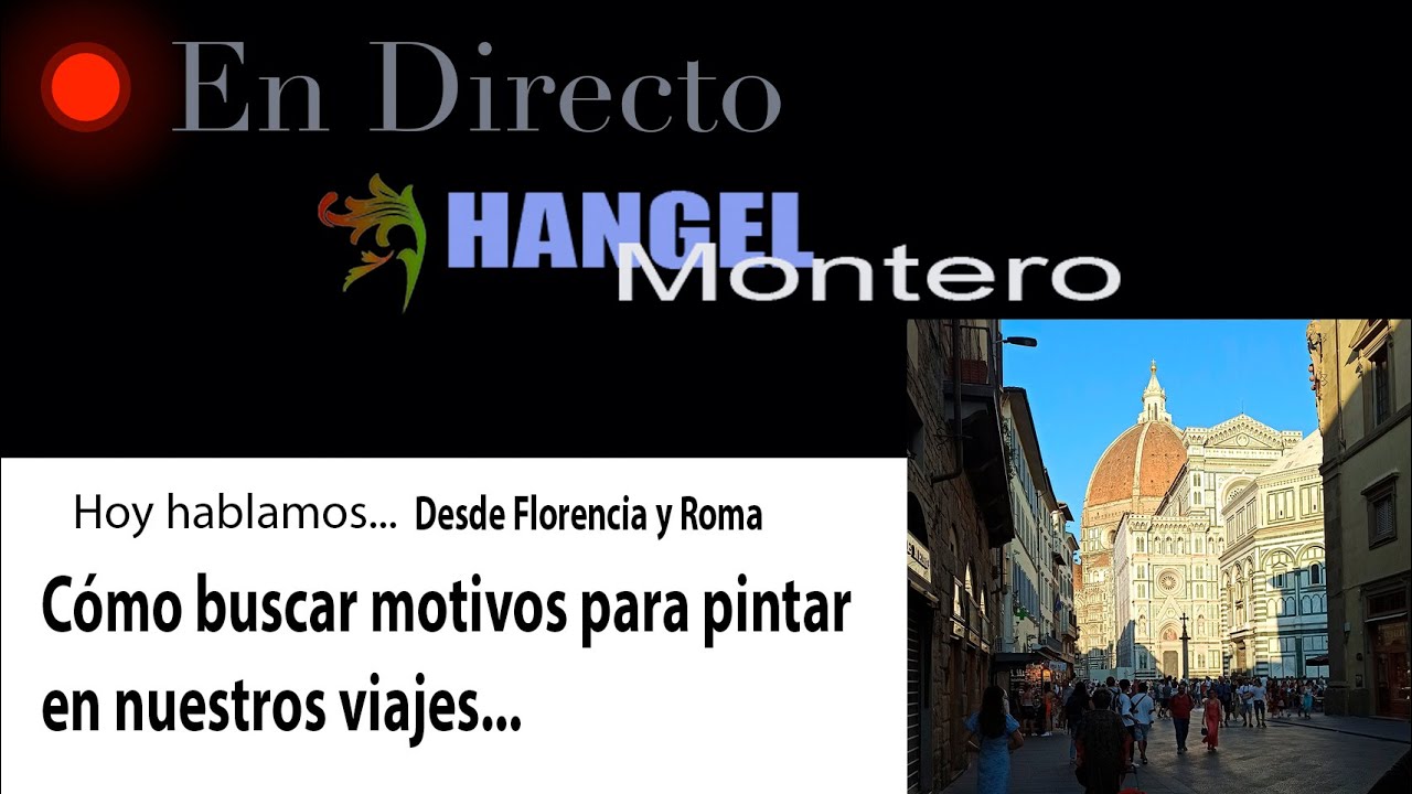 Desde Florencia y Roma ... cómo buscar motivos para pintar en nuestros viajes  - Hangel Montero
