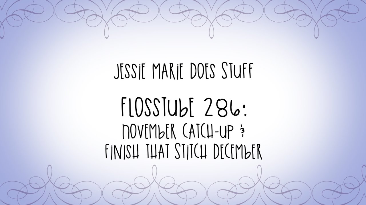 FlossTube #286: November Recap and Finish That Stitch December!
