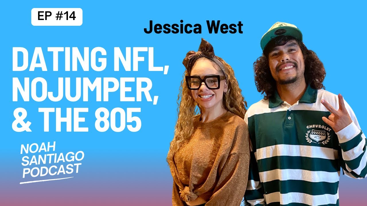 Dating NFL, NoJumper, & The 805 w/ Jessica West