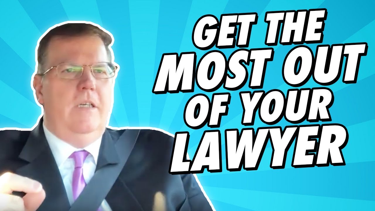 Get The MOST Out Of Your Lawyer!