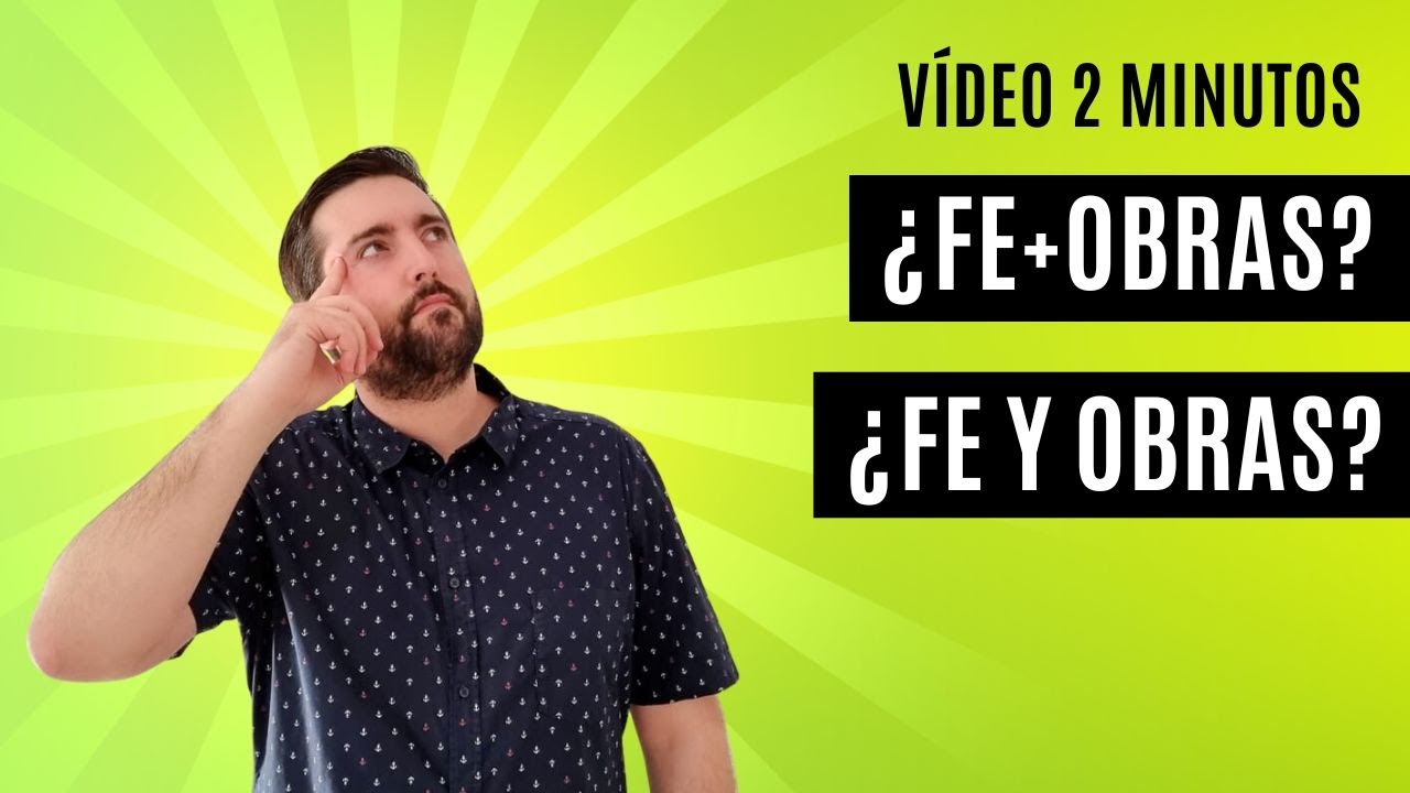 &iquest;Fe + Obras? o &iquest;Fe y Obras? (2 Minutos)