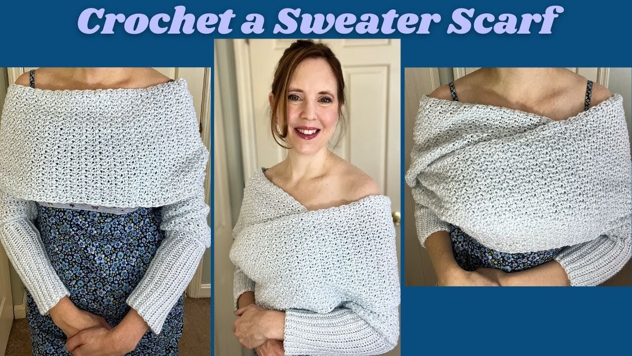 Crochet Sweater Scarf Tutorial- Make to Fit Your Size- Easy Construction