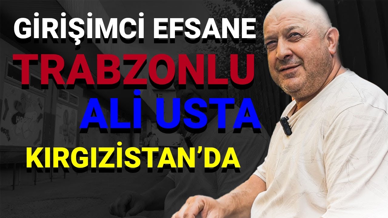 Kırgızistan'da bir Trabzonlunun Girişimcilik Ruhuna Emeklilik Yok ! ALİ USTA ile MUHABBET !