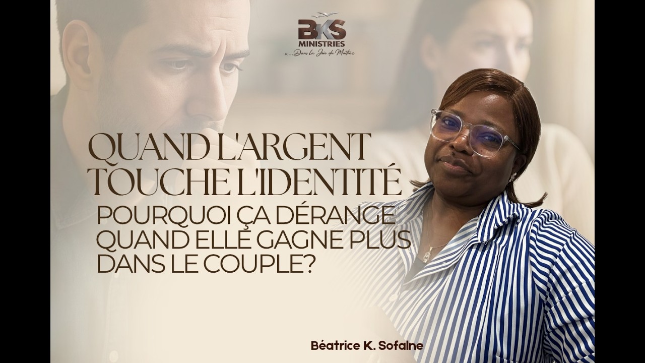QUAND L'ARGENT TOUCHE L'IDENTITÉ - Pourquoi ça dérange quand Elle gagne plus dans le couple? 