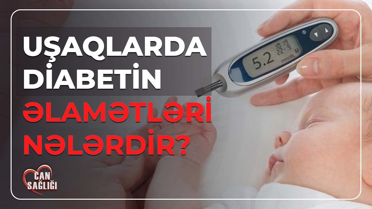 UŞAQLARDA ŞƏKƏRLİ DİABETİN YARANMA SƏBƏBİ NƏDİR? - CAN SAĞLIĞI (29.09.2023)