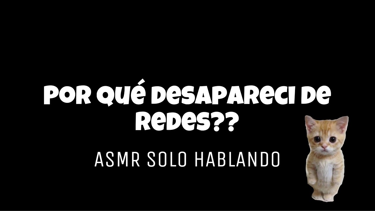 ASMR EXPLICANDO POR QUÉ DESAPARECÍ DE REDES 😓/ ASMR ESPAÑOL- ASMR HABLANDO