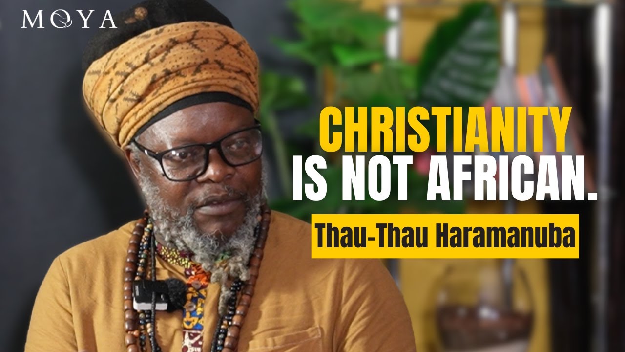 MOYA EP 110 | THAU-THAU HARAMANUBA | Christianity is not African | The Bible | African Spirituality
