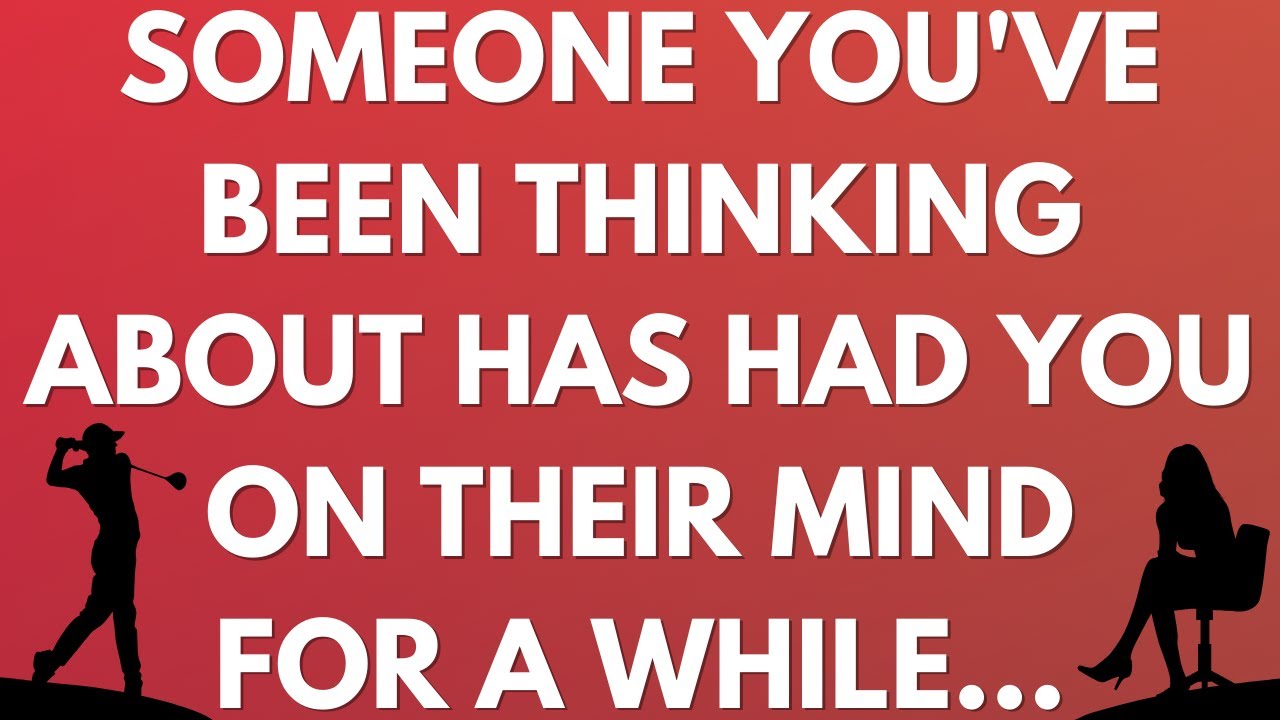 💌 Someone you've been thinking about has had you on their mind for a while...