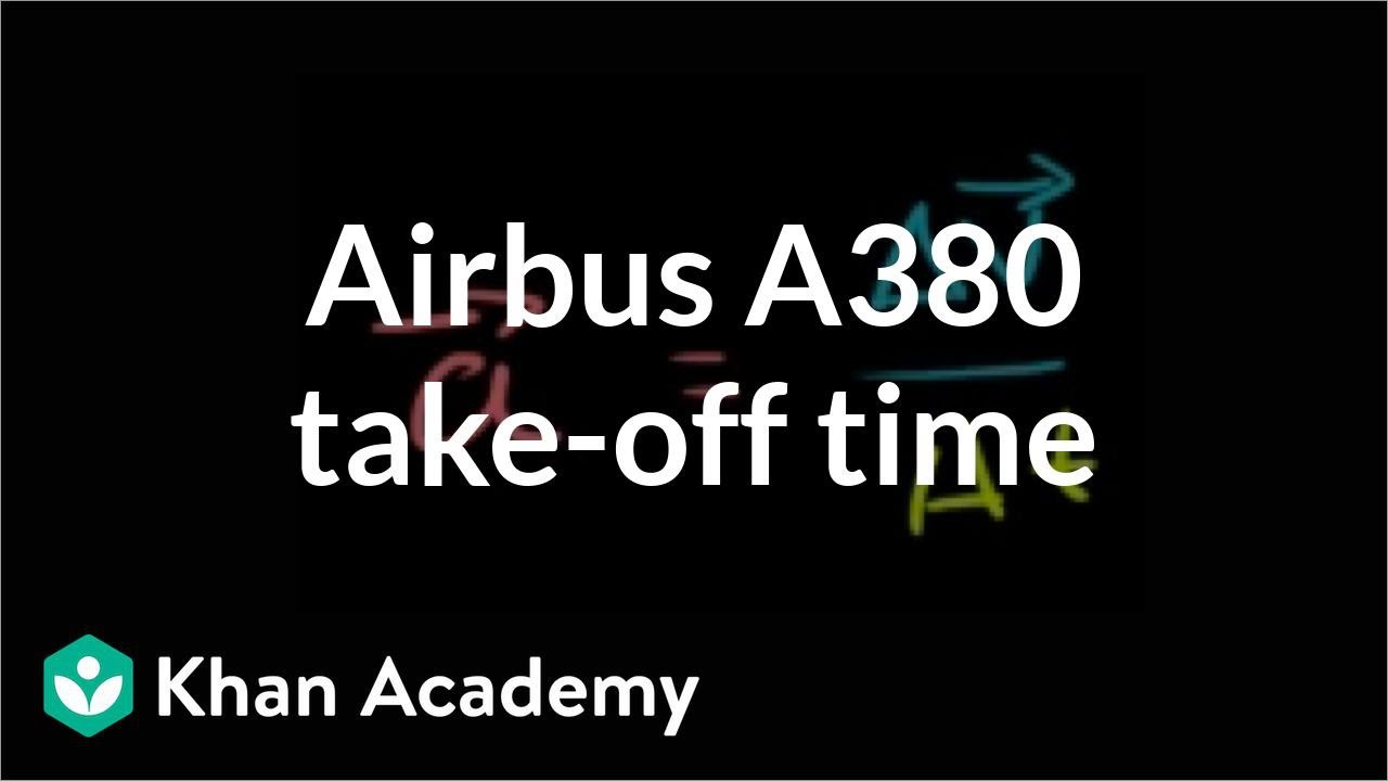 Airbus A380 take-off time | One-dimensional motion | Physics | Khan Academy