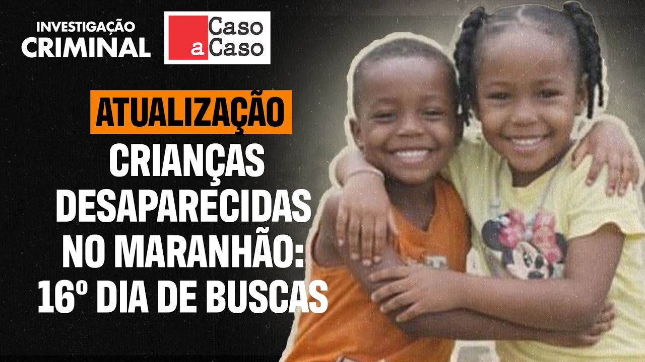 CRIANÇAS DESAPARECIDAS NO MARANHÃO: TUDO SOBRE O 16º DIA DE BUSCAS - CASO A CASO