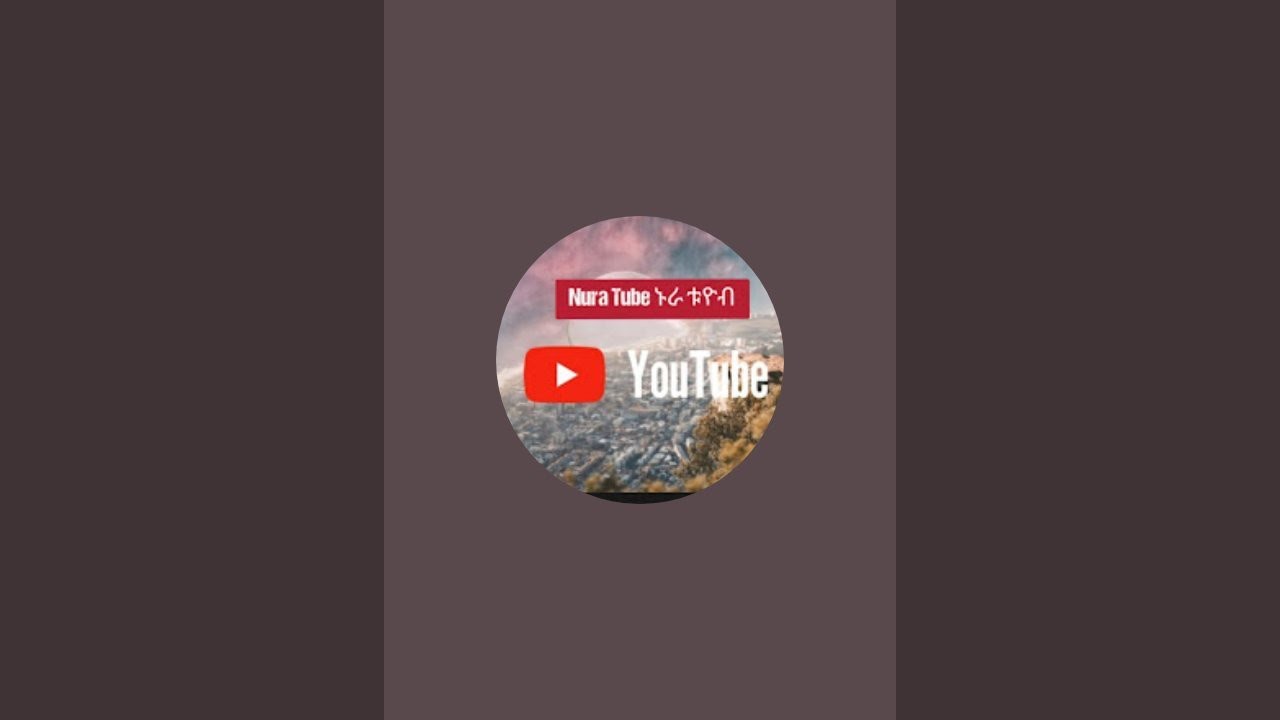 Nura Tube ኑራ ቱዩብ is live!እዴቹ ቤታሠብሠለምነው