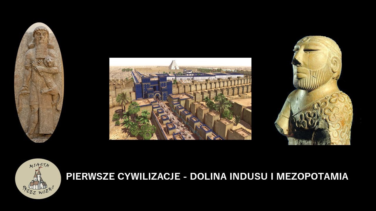 Pierwsze Cywilizacje - Dolina Indusu i Mezopotamia