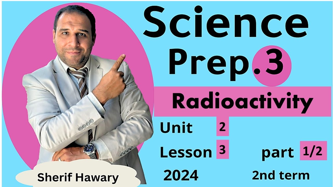 Science |Prep.3 |Radioactivity and neuclear energy |Unit 2 Lesson 3| Part 1/2| ساينس تالتة اعدادي