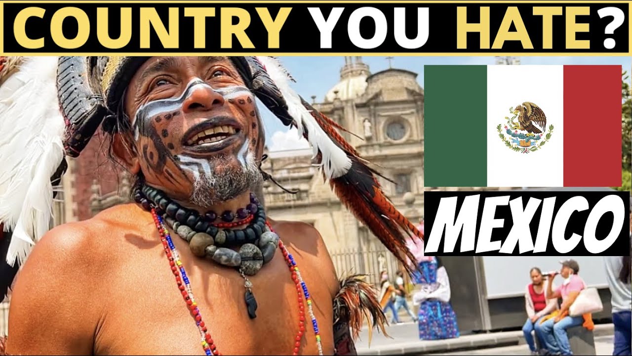 Which Country Do You HATE The Most? | Mexico
