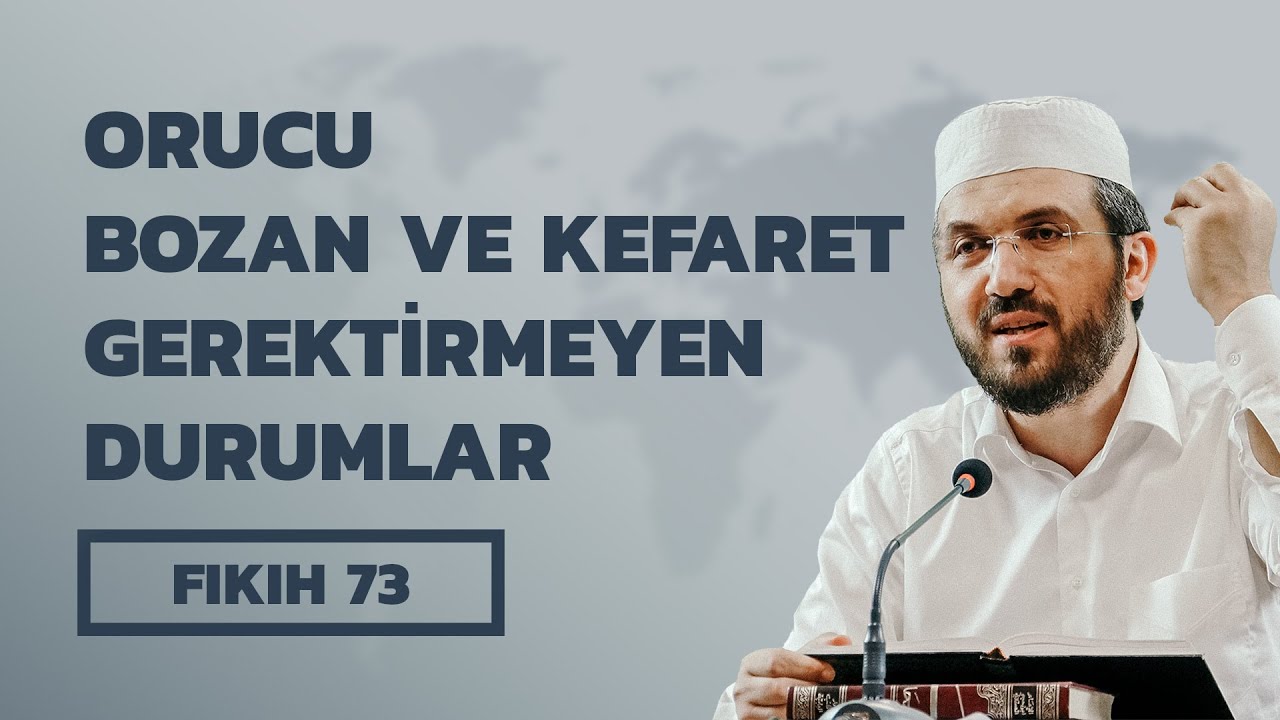Fıkıh - 73 - El-İhtiyar - Orucu Bozan ve Kefaret Gerektirmeyen Durumlar - İhsan Şenocak Hoca