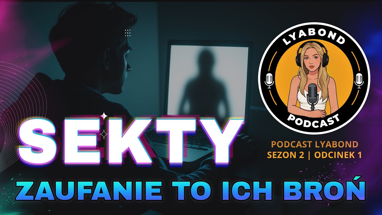 Sekty w Polsce i na YouTubie: jak rozpoznają, kto im zaufa? PODCAST LyaBond S02E01