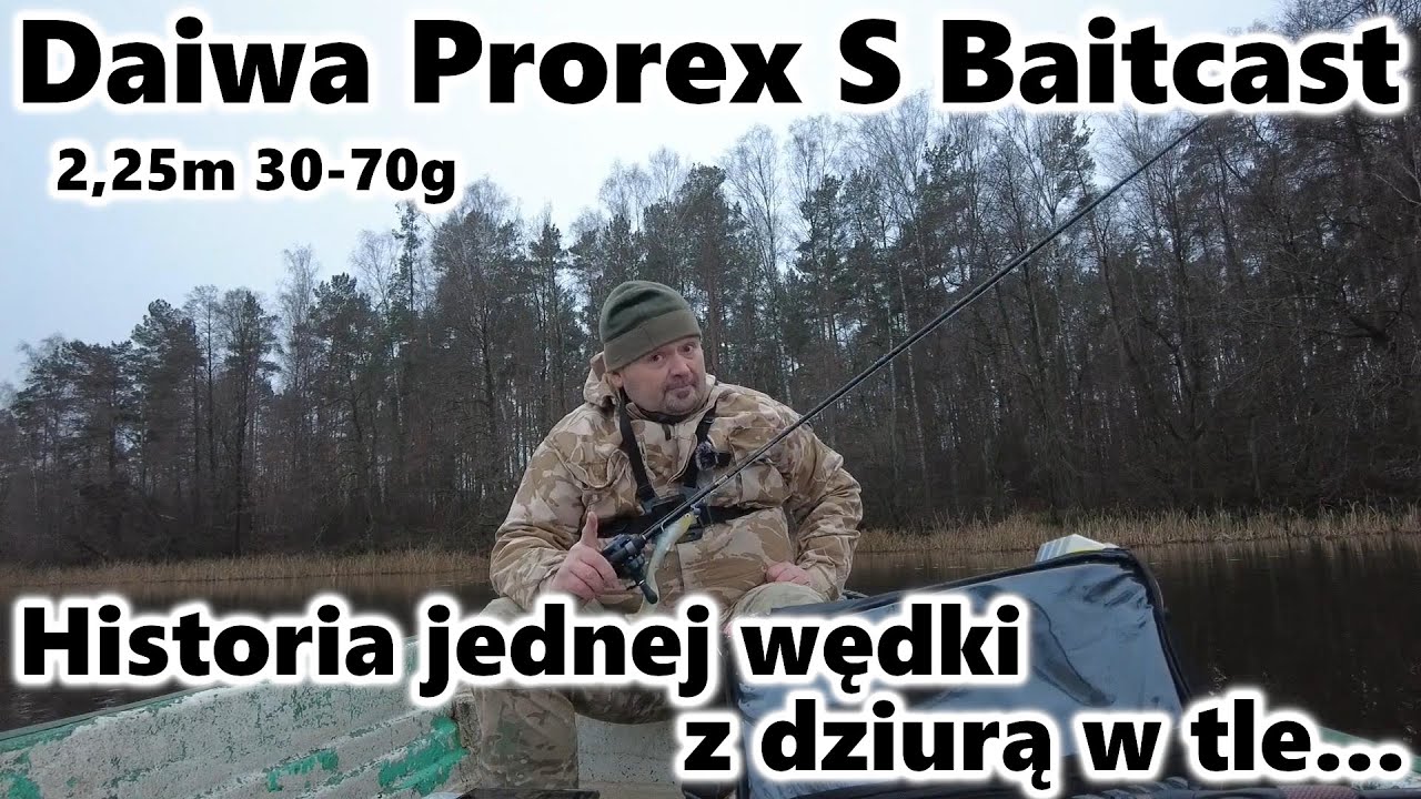 Daiwa Prorex S Baitcast 2,25m 30-70g - Historia jednej wędki z dziurą w tle...