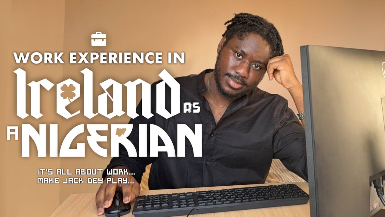 MY WORK EXPERIENCE IN IRELAND AS A NIGERIAN 🇮🇪🇳🇬
