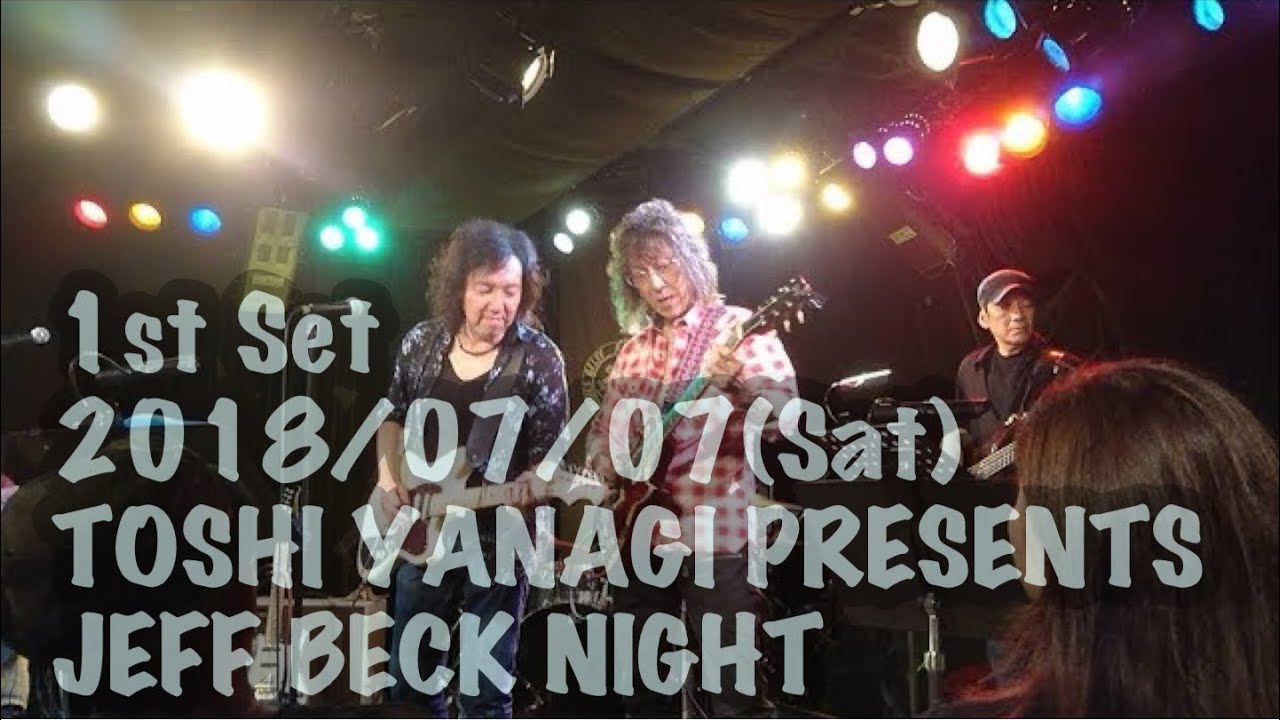 【1st Set｜2018/07/07(Sat)｜TOSHI YANAGI PRESENTS JEFF BECK NIGHT】