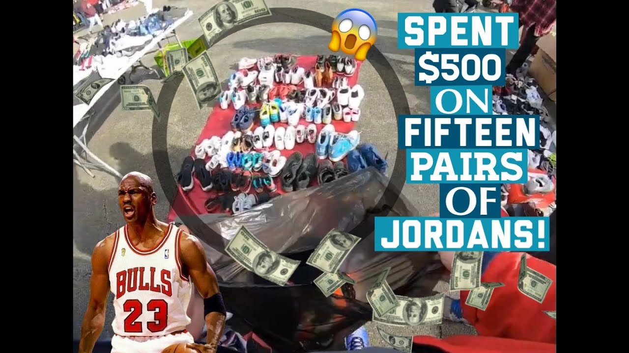 SPENT $500 ON FIFTEEN PAIRS OF JORDANS AT THE FLEA MARKET - Life of a picker collector reseller