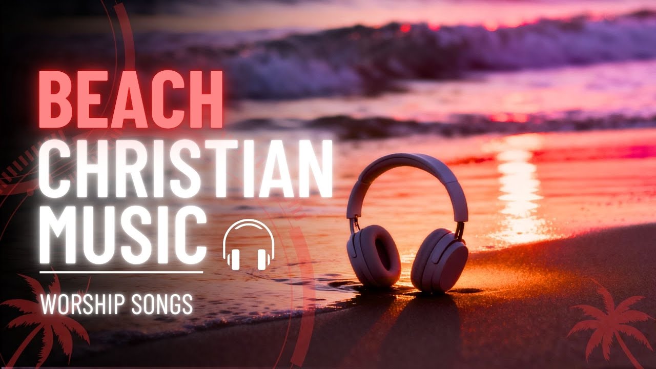 Christian Beach Vibes 2026 🌴 Tropical House & Summer Worship Mix for Driving, Workout & Sunset 🌊