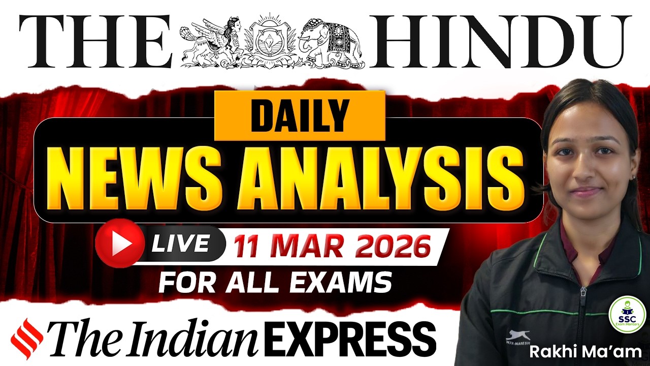The Hindu Analysis | Current Affairs: 11th March |The Indian Express Analysis |UPSC Exams CA 2026