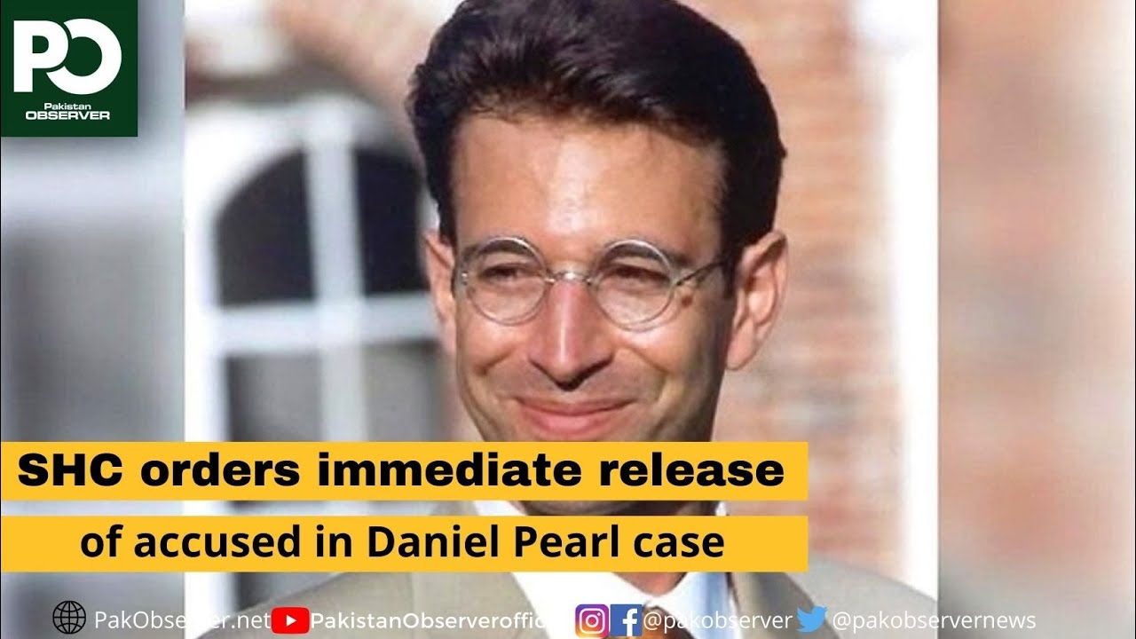 SHC orders immediate release of accused in Daniel Pearl case  | Pakistan Observer
