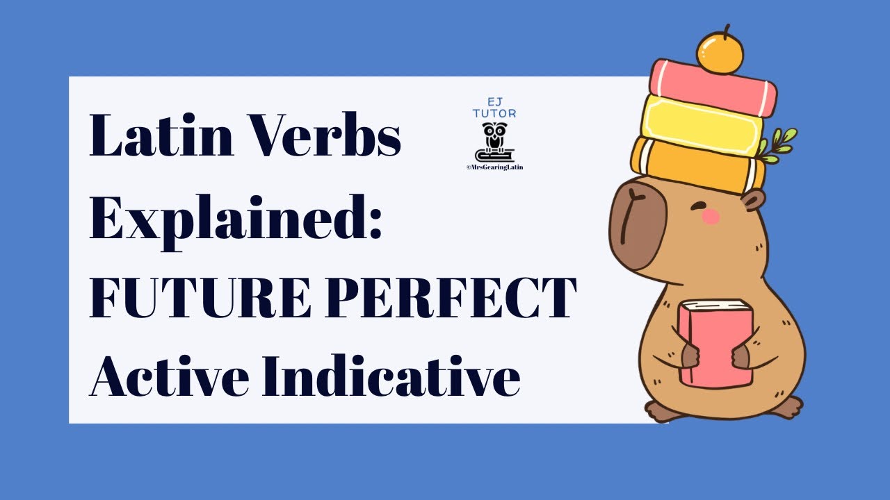 Latin Verbs Explained: Future Perfect Active Indicative