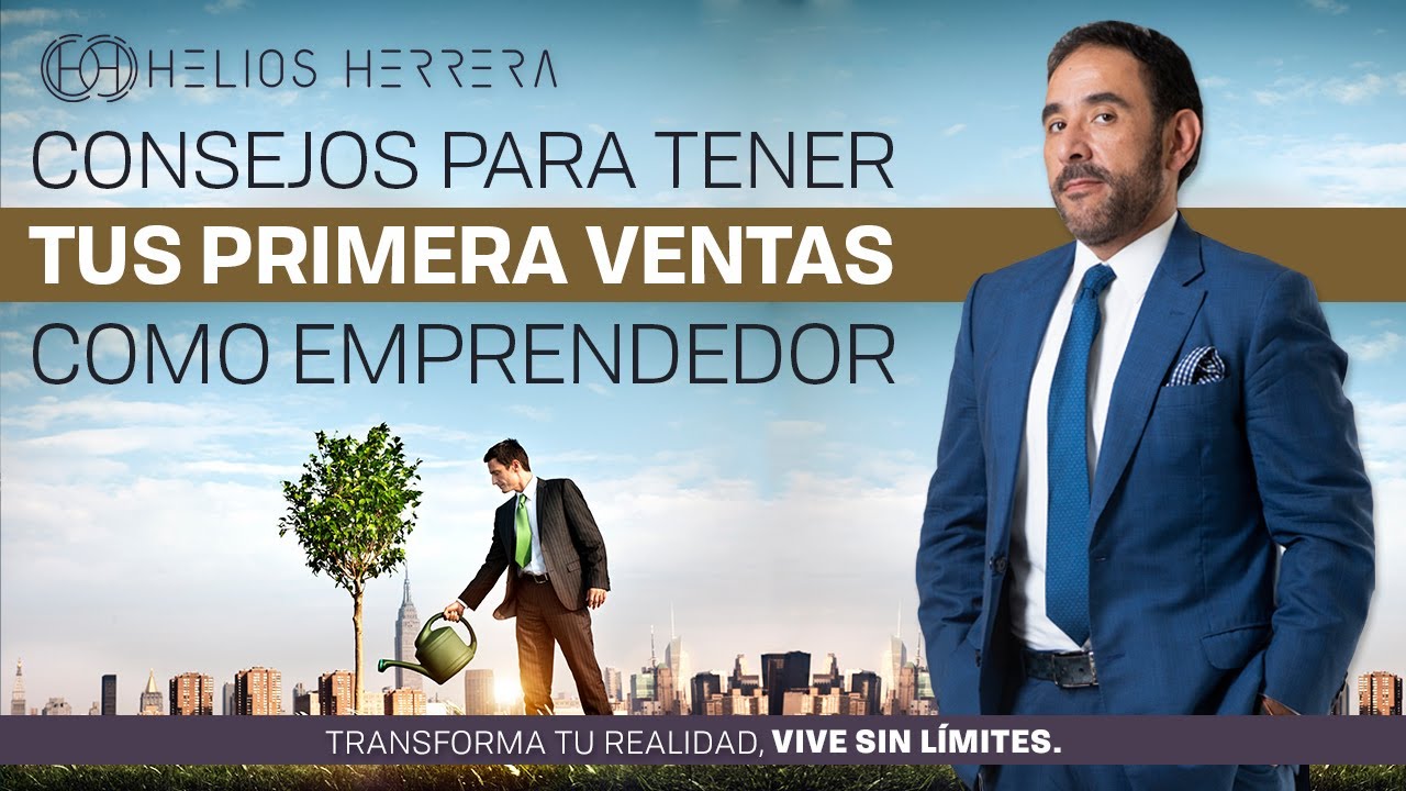 Consejos para tener tus primeras ventas como emprendedor | Helios Herrera, Consultor y Conferencista