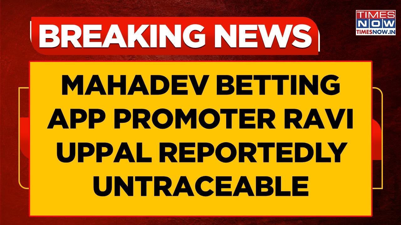 Mahadev Betting App Promoter Ravi Uppal Reportedly Flees UAE, Now Untraceable | WATCH Breaking News