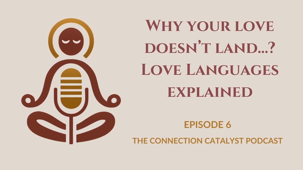 You’re Loving Them Wrong…?! The 5 Love Languages Explained - The Connection Catalyst Podcast