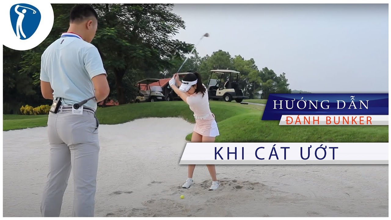 Đánh bunker khi cát ướt - CỤC SI MĂNG phải cần KỸ THUẬT | Dạy Golf Trên Truyền Hình