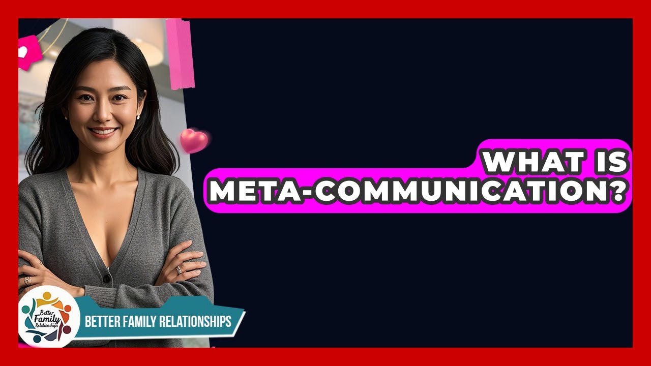What Is Meta-communication? - Better Family Relationships