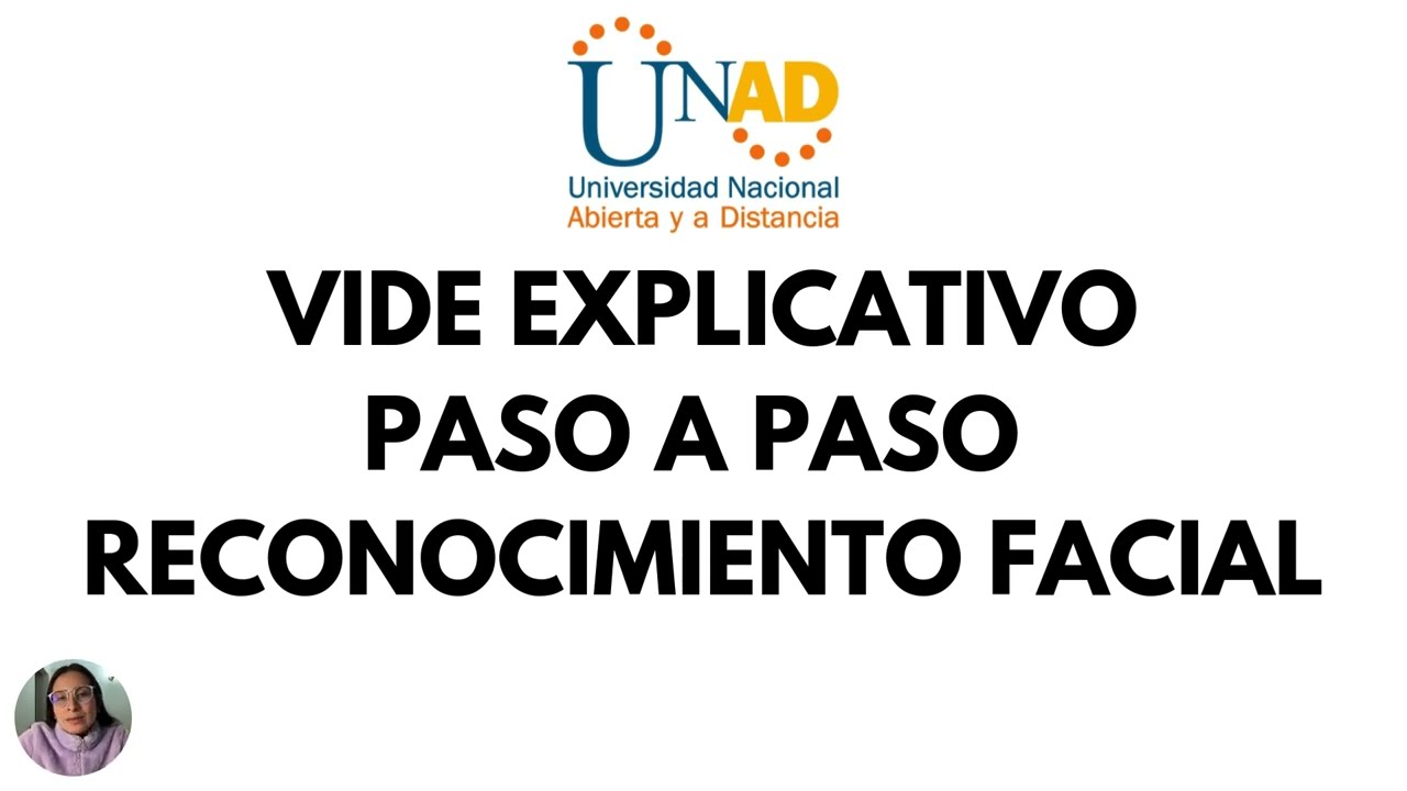 VIDE EXPLICATIVO PASO A PASO RECONOCIMIENTO FACIAL-PRUEBA DE ADMISIÓN PSICOLOGÍA UNAD.