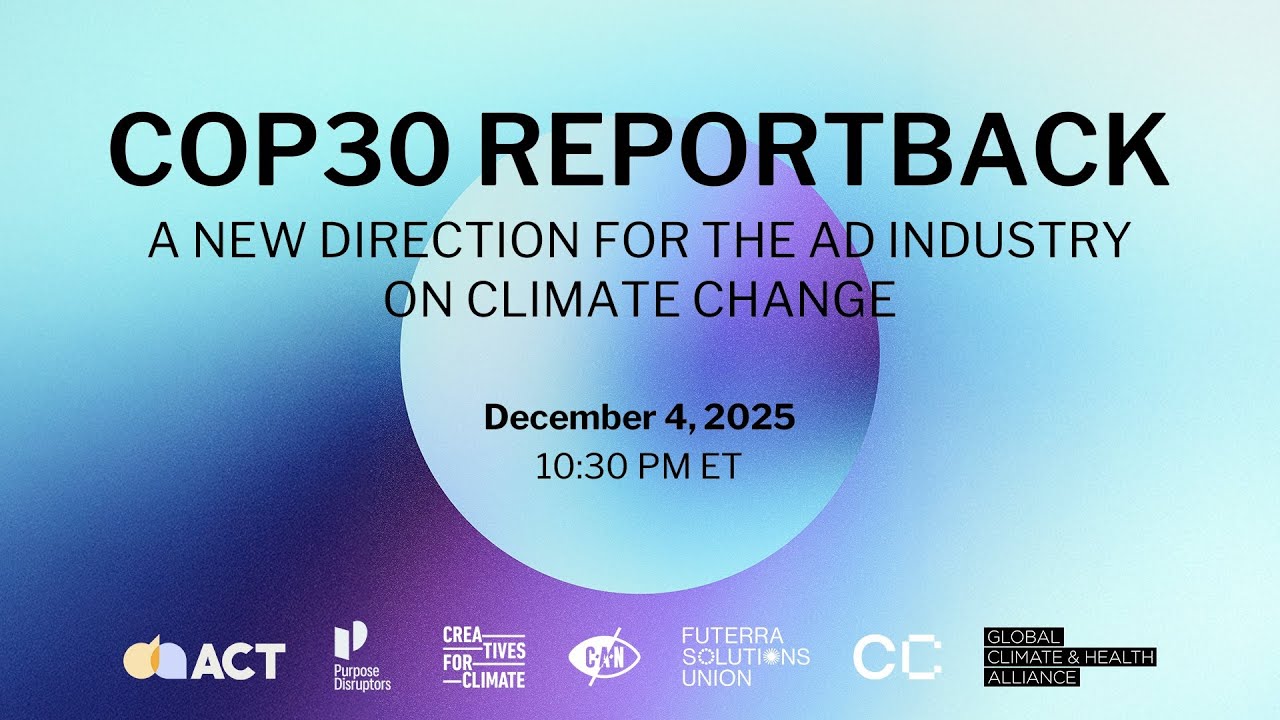 COP30 Reportback: A New Direction for the Ad Industry on Climate Change