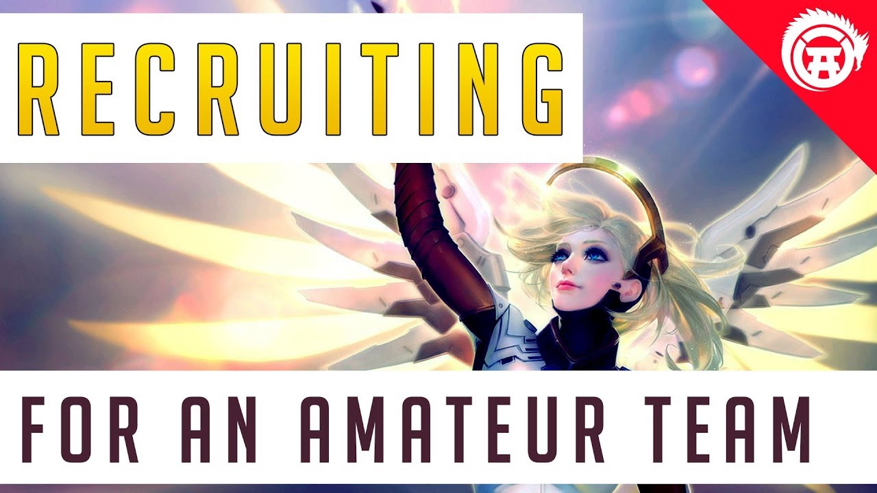Recruiting Players For Your Team - Overwatch Amateur Team Esport Guides