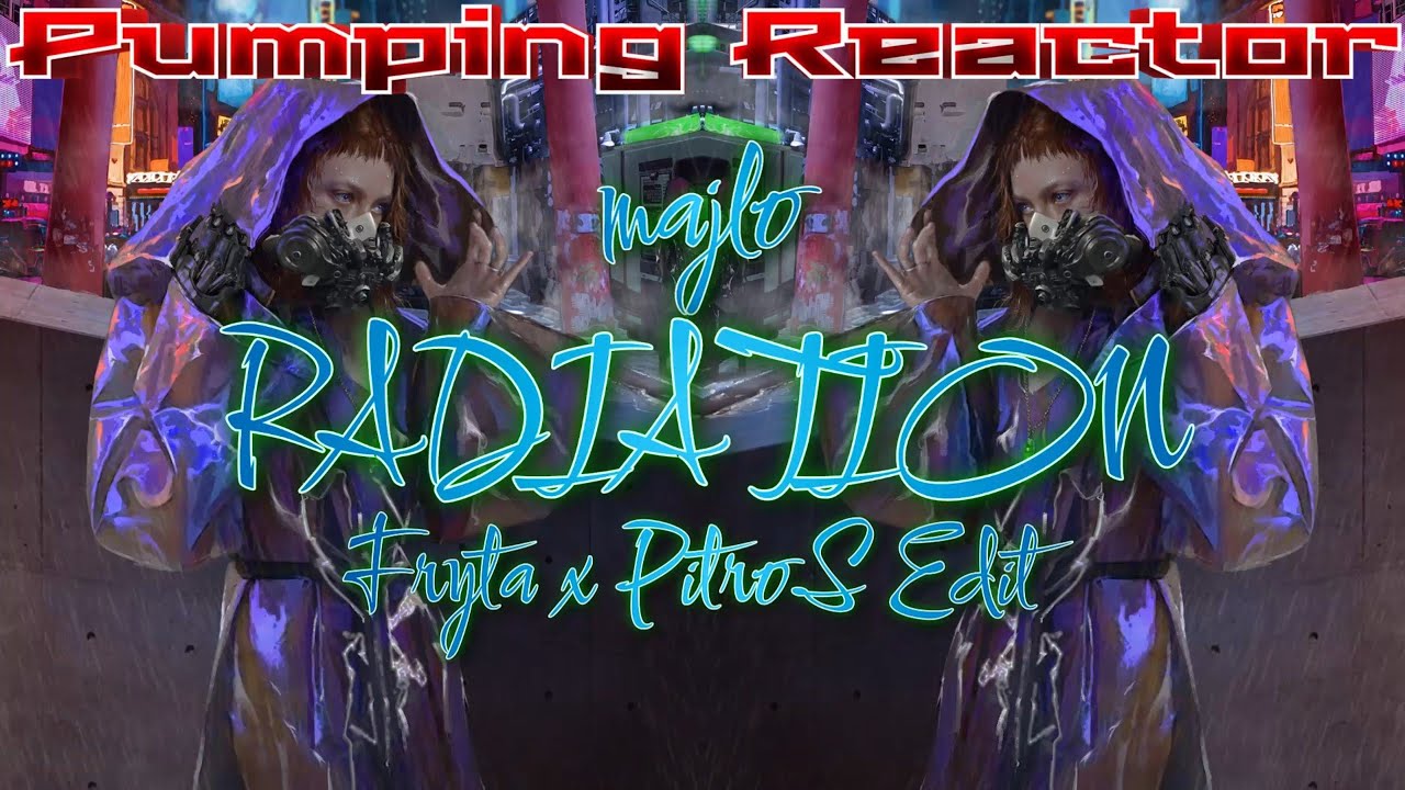 Majlo - Radiation (Fryta x PitroS Edit)