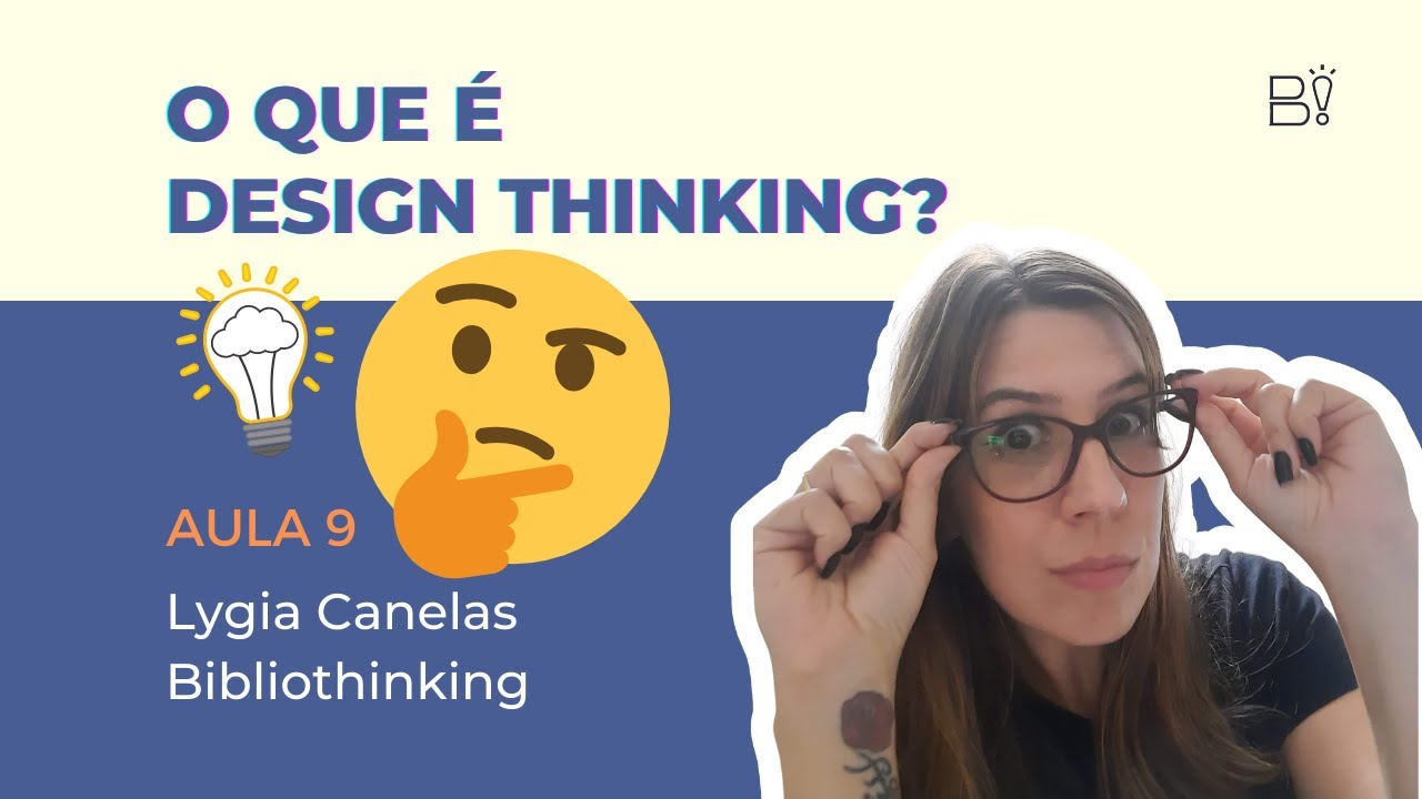Aula 9 - O que é Design Thinking (Experiência do Usuário para Bibliotecas]