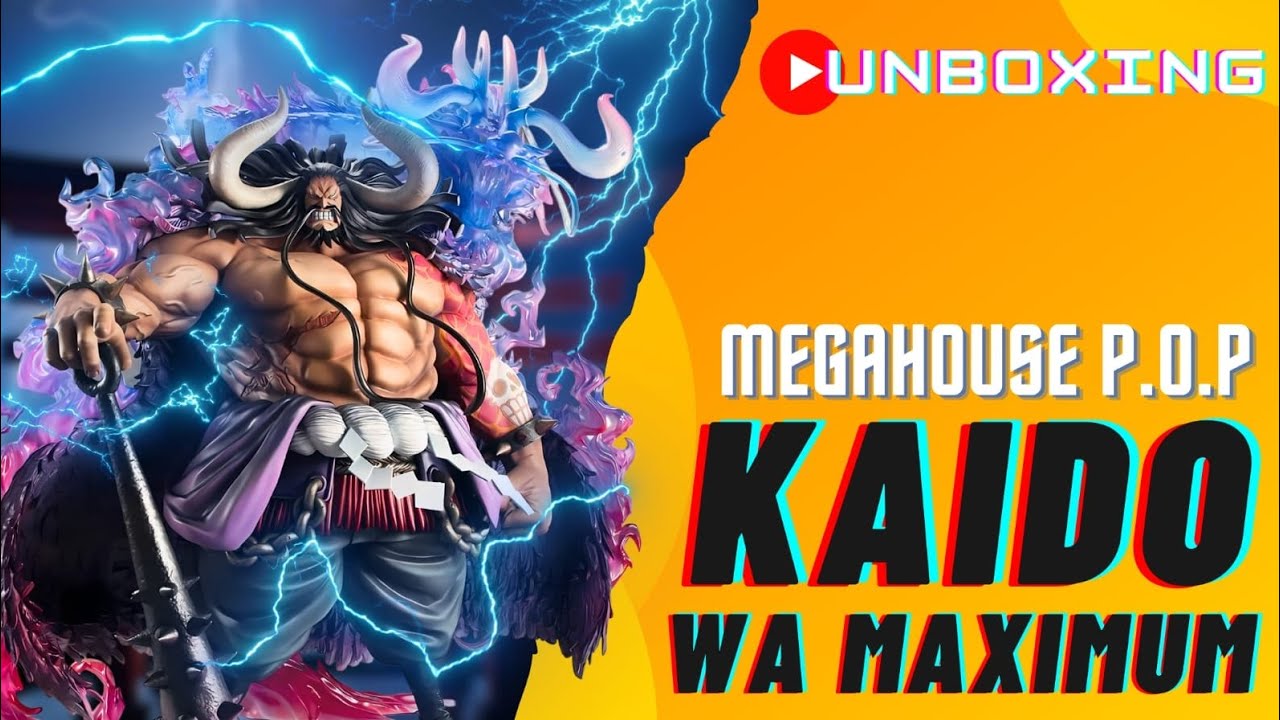 Kaido WA MAXIMUM - One Piece - Portrait of Pirates - Megahouse - Unboxing
