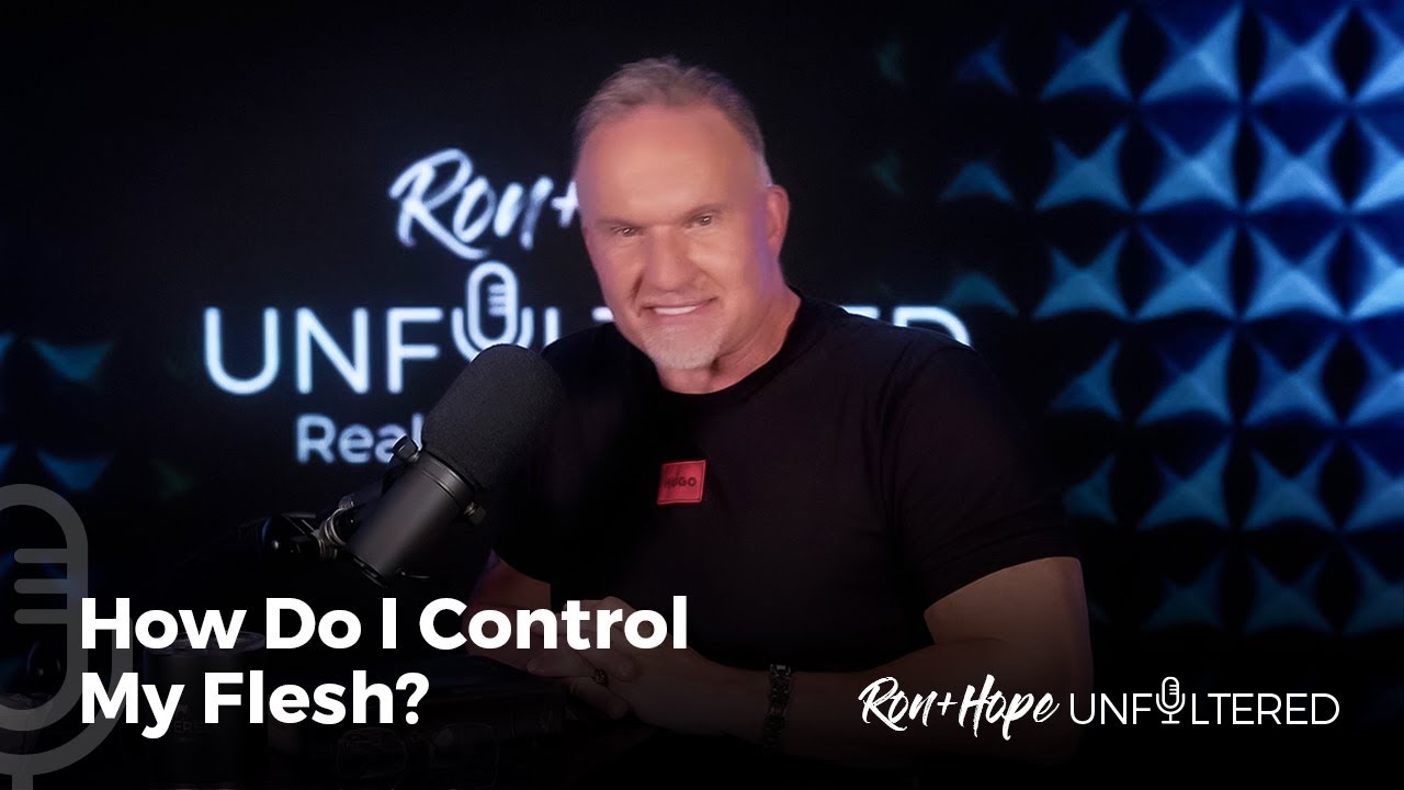 How Do I Control My Flesh?  | Ron + Hope: Unfiltered